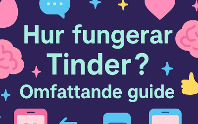 Hur fungerar Tinder? Omfattande guide